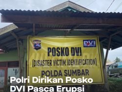 Polri Dirikan Posko DVI Pasca Erupsi Gunung Marapi